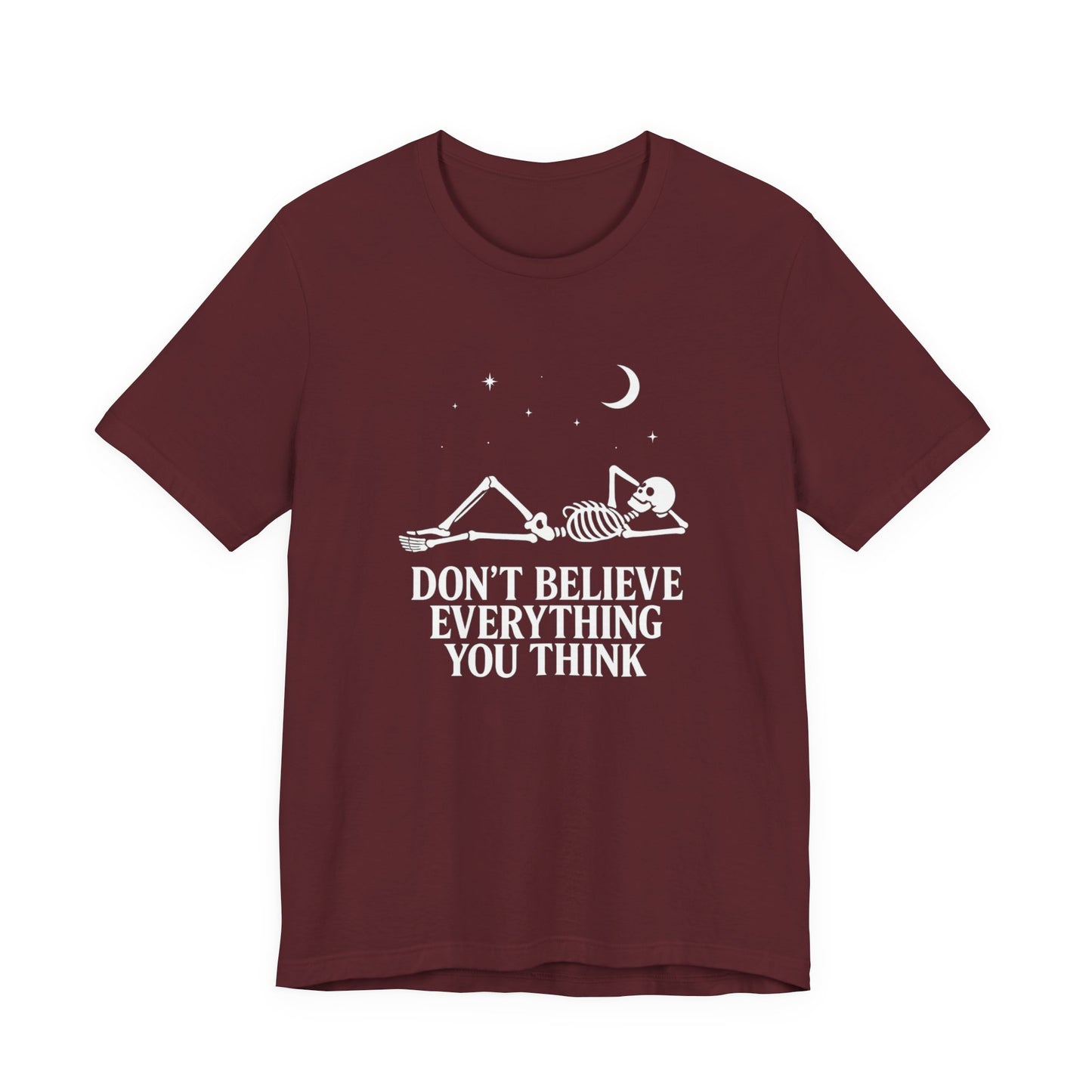 Don’t Believe Everything You Think - Unisex T-Shirt