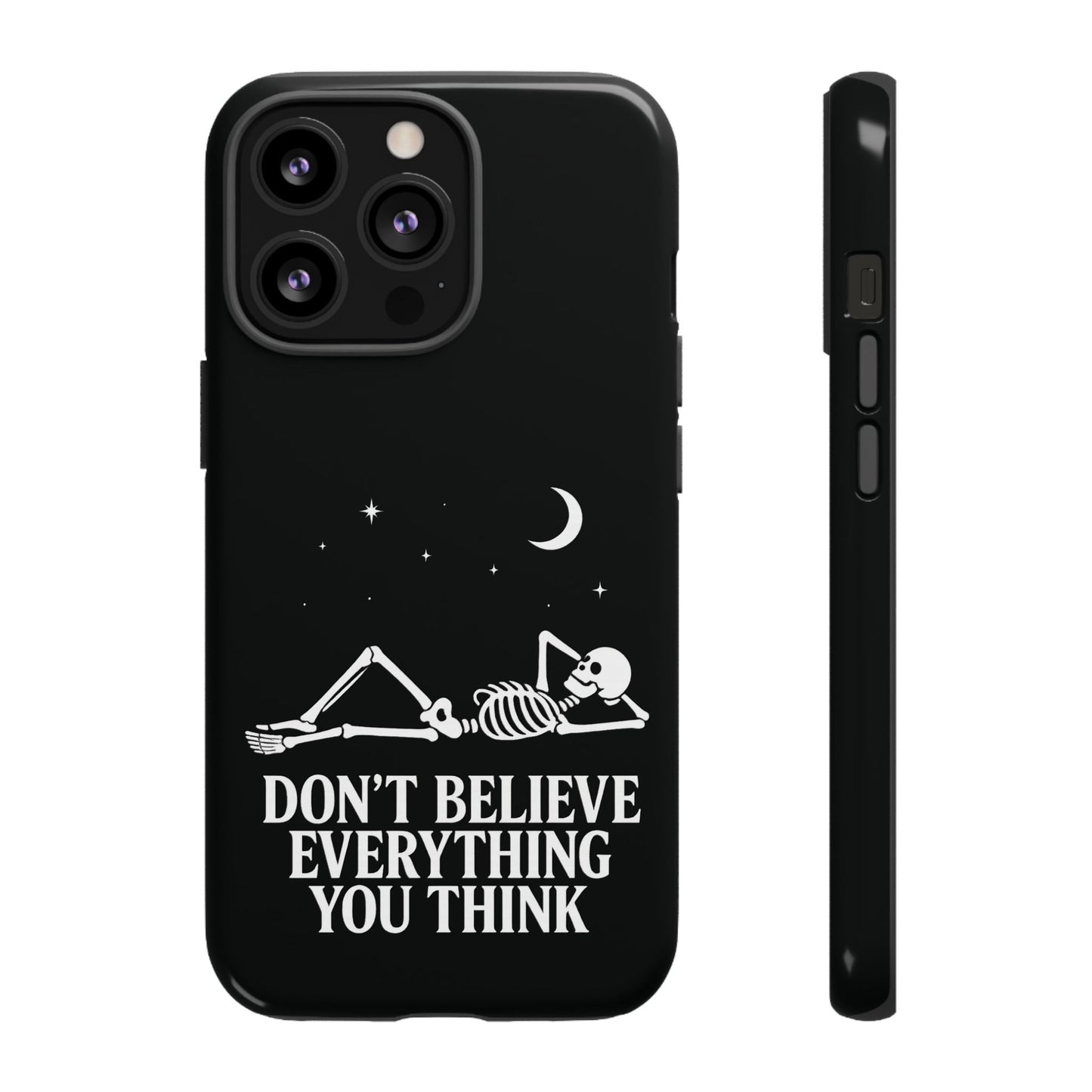 Don’t Believe Everything You Think  - Phone Case