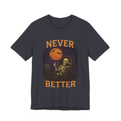 Never Better - Unisex T-Shirt