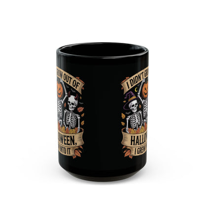I Didn’t Grow Out of Halloween, I Grew Into It - Mug