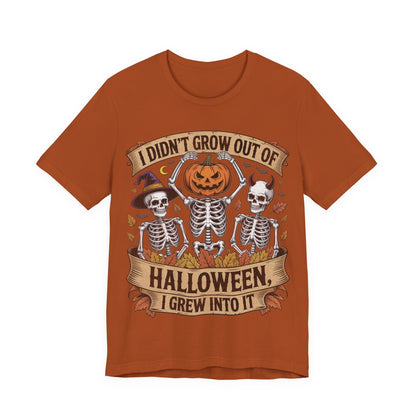 I Didn’t Grow Out of Halloween, I Grew Into It - Unisex T-Shirt