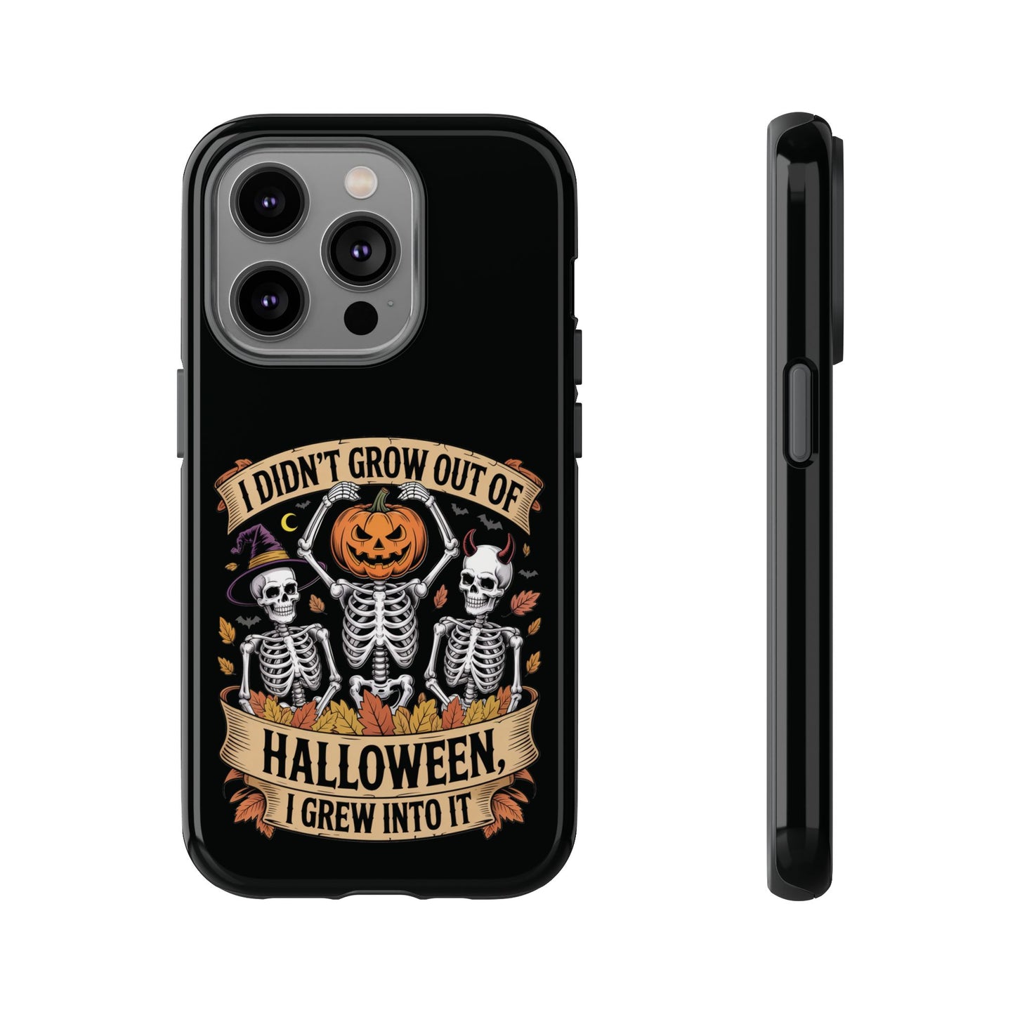 I Didn’t Grow Out of Halloween, I Grew Into It  - Phone Case