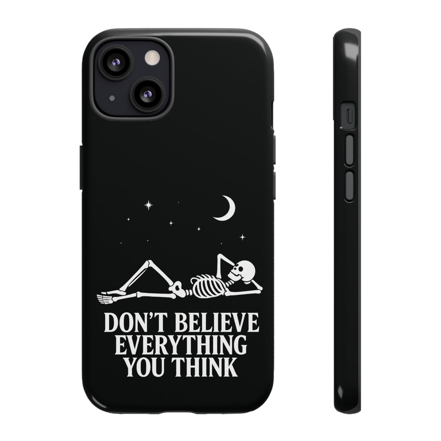 Don’t Believe Everything You Think  - Phone Case