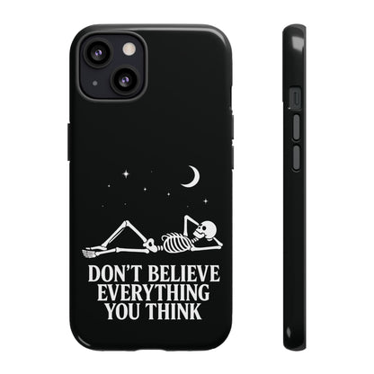 Don’t Believe Everything You Think  - Phone Case