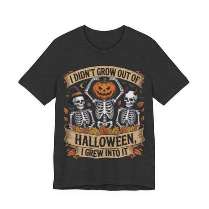 I Didn’t Grow Out of Halloween, I Grew Into It - Unisex T-Shirt