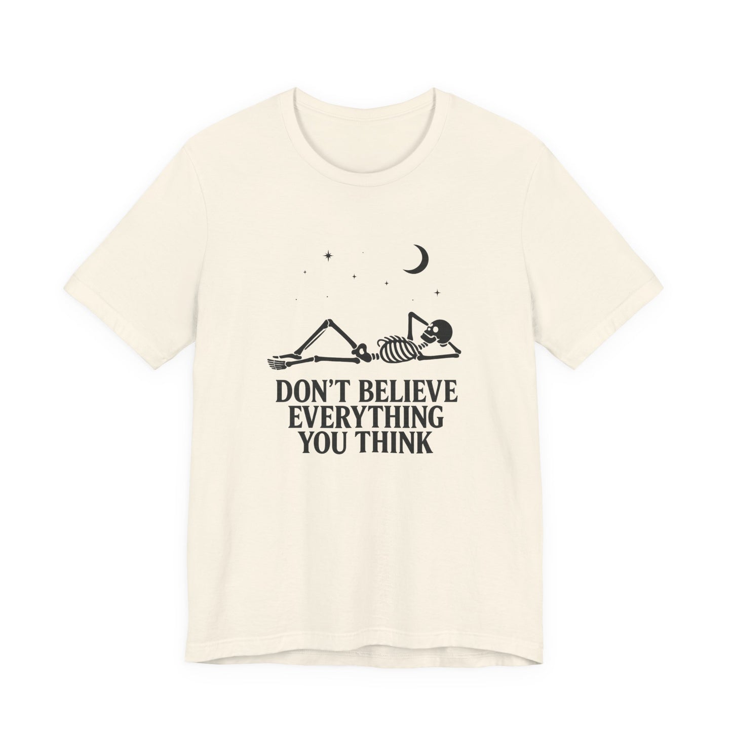 Don’t Believe Everything You Think - Unisex T-Shirt