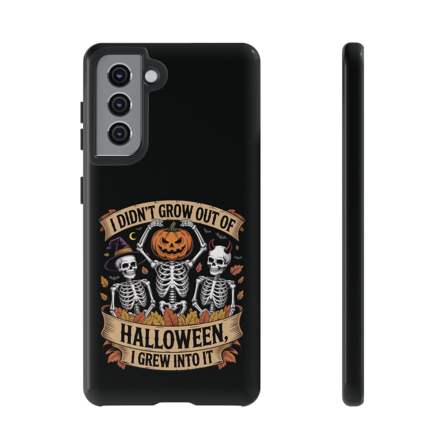 I Didn’t Grow Out of Halloween, I Grew Into It  - Phone Case