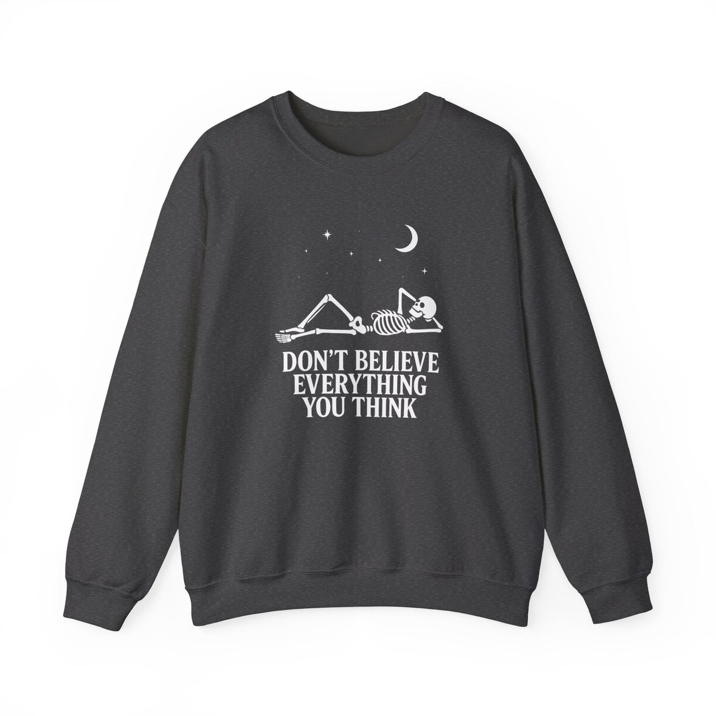 Don’t Believe Everything You Think - Unisex Sweatshirt