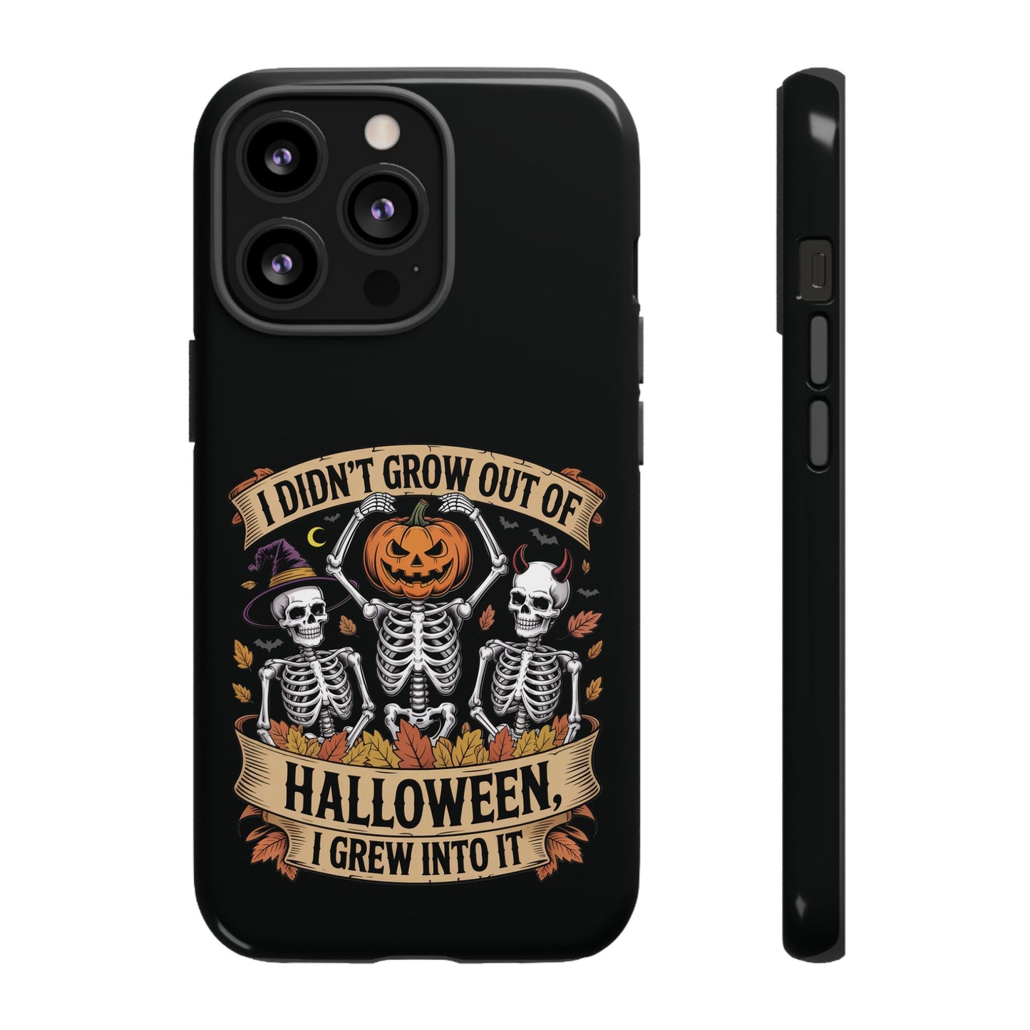 I Didn’t Grow Out of Halloween, I Grew Into It  - Phone Case