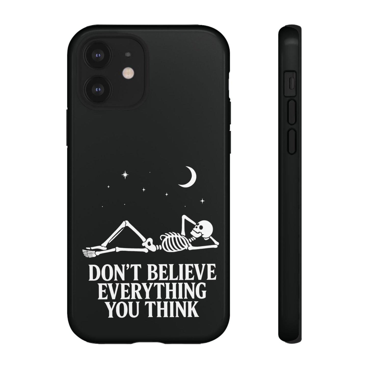 Don’t Believe Everything You Think  - Phone Case