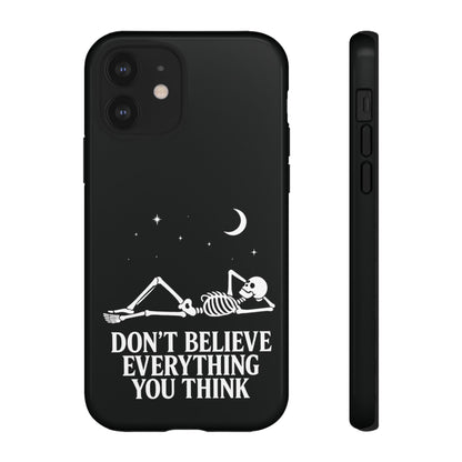Don’t Believe Everything You Think  - Phone Case