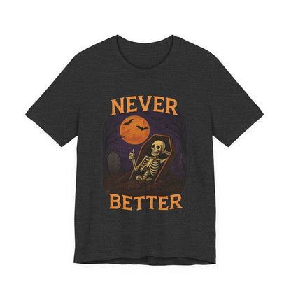 Never Better - Unisex T-Shirt