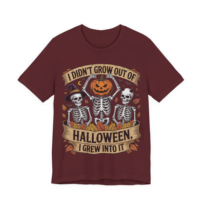 I Didn’t Grow Out of Halloween, I Grew Into It - Unisex T-Shirt