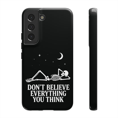 Don’t Believe Everything You Think  - Phone Case