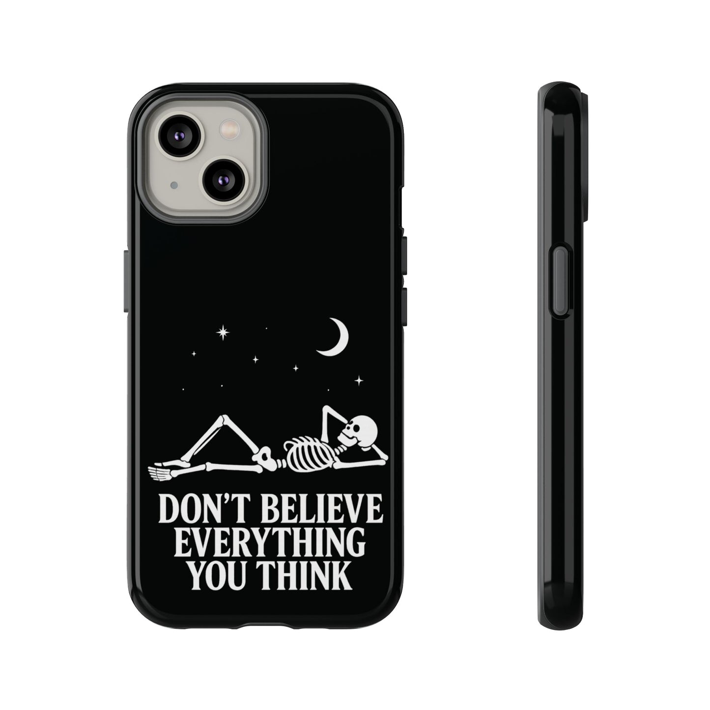 Don’t Believe Everything You Think  - Phone Case