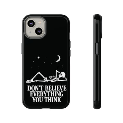 Don’t Believe Everything You Think  - Phone Case