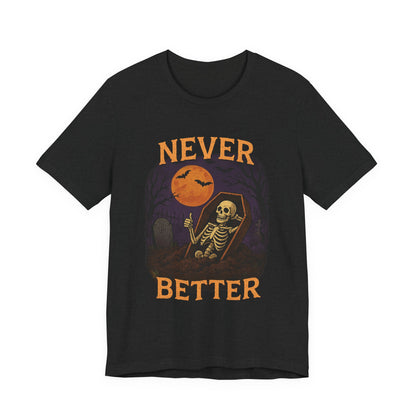 Never Better - Unisex T-Shirt