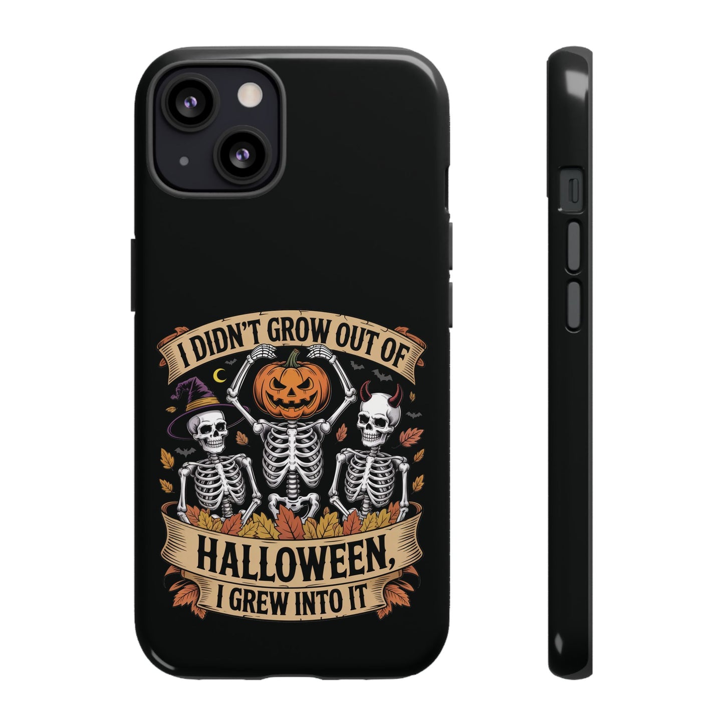 I Didn’t Grow Out of Halloween, I Grew Into It  - Phone Case