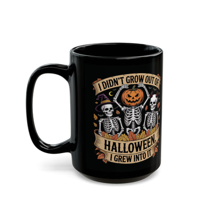 I Didn’t Grow Out of Halloween, I Grew Into It - Mug