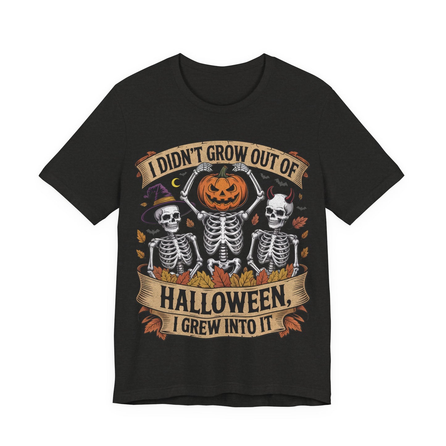 I Didn’t Grow Out of Halloween, I Grew Into It - Unisex T-Shirt