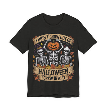 I Didn’t Grow Out of Halloween, I Grew Into It - Unisex T-Shirt