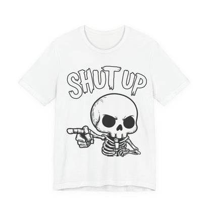 Shut Up - Unisex T-Shirt
