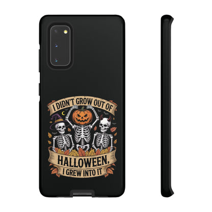 I Didn’t Grow Out of Halloween, I Grew Into It  - Phone Case