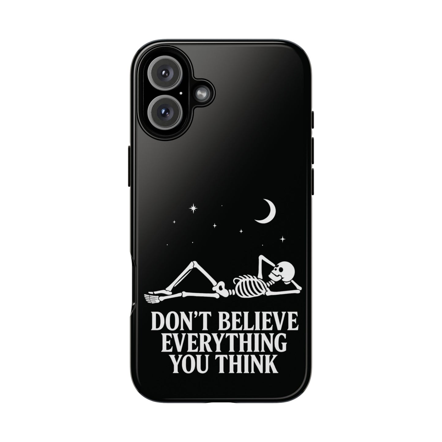 Don’t Believe Everything You Think  - Phone Case