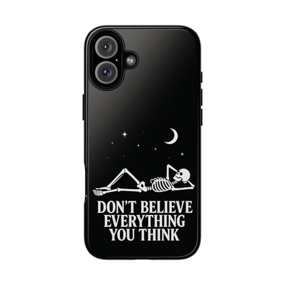 Don’t Believe Everything You Think  - Phone Case