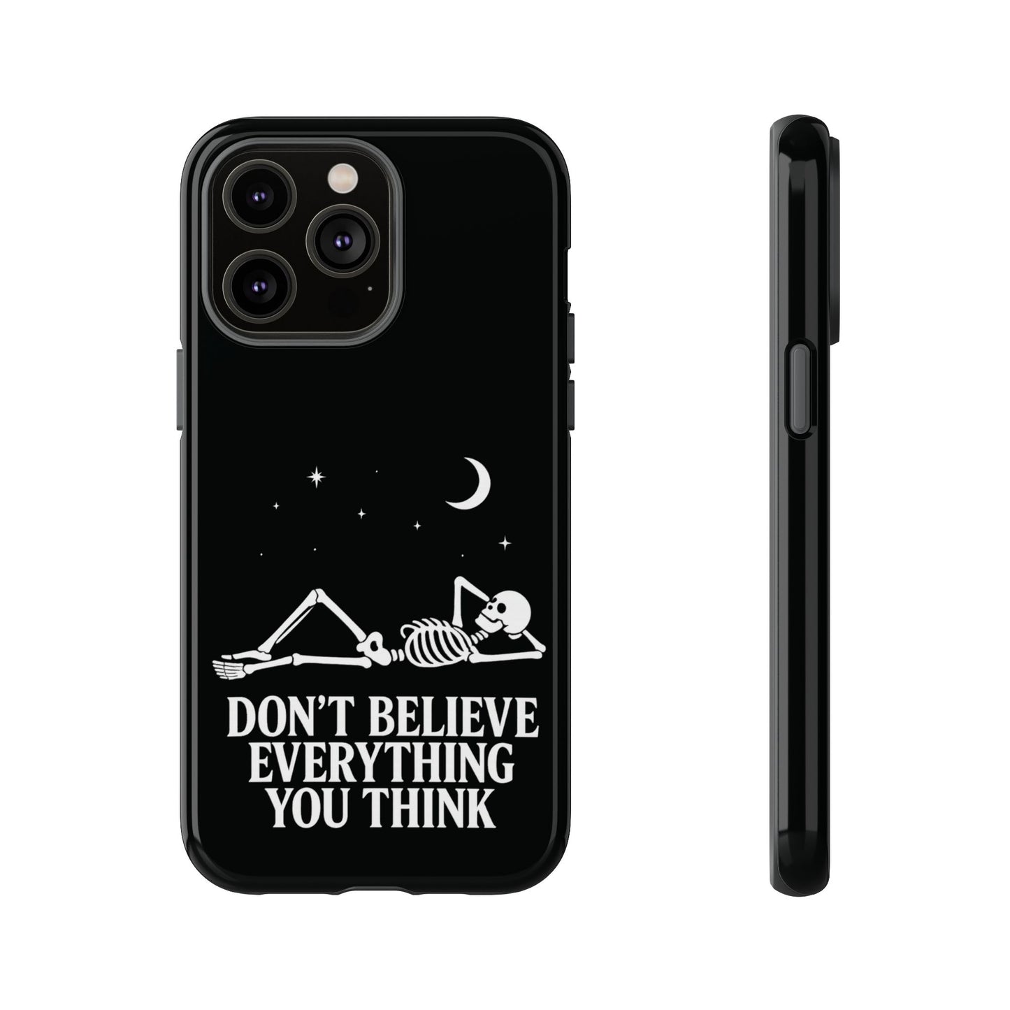 Don’t Believe Everything You Think  - Phone Case