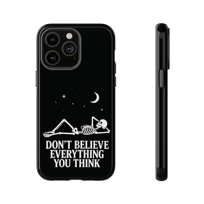 Don’t Believe Everything You Think  - Phone Case